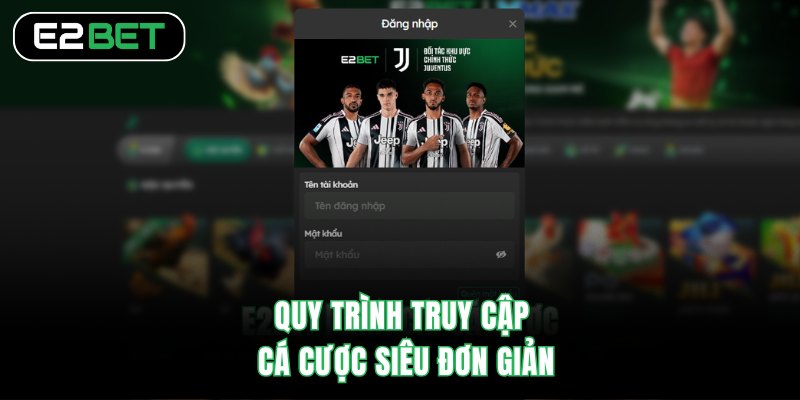Quy trình truy cập cá cược siêu đơn giản