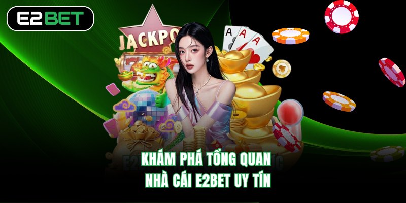 Khám phá tổng quan nhà cái E2BET uy tín