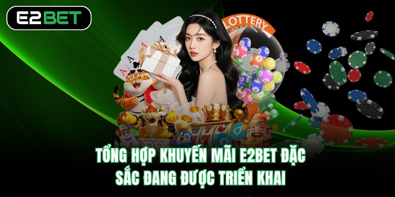 Tổng hợp khuyến mãi E2BET  đặc sắc đang được triển khai